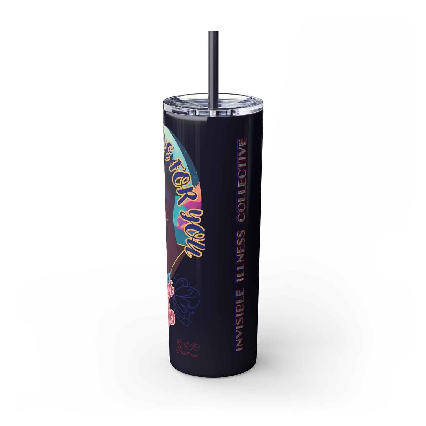 MY LOVE IS NOT INVISIBLE - Skinny Tumbler with Straw, 20oz