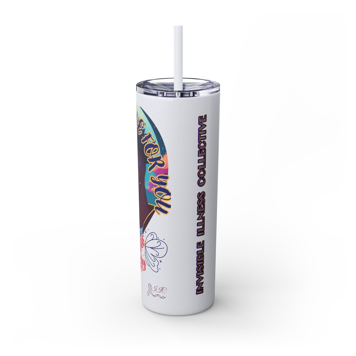 MY LOVE IS NOT INVISIBLE - Skinny Tumbler with Straw, 20oz