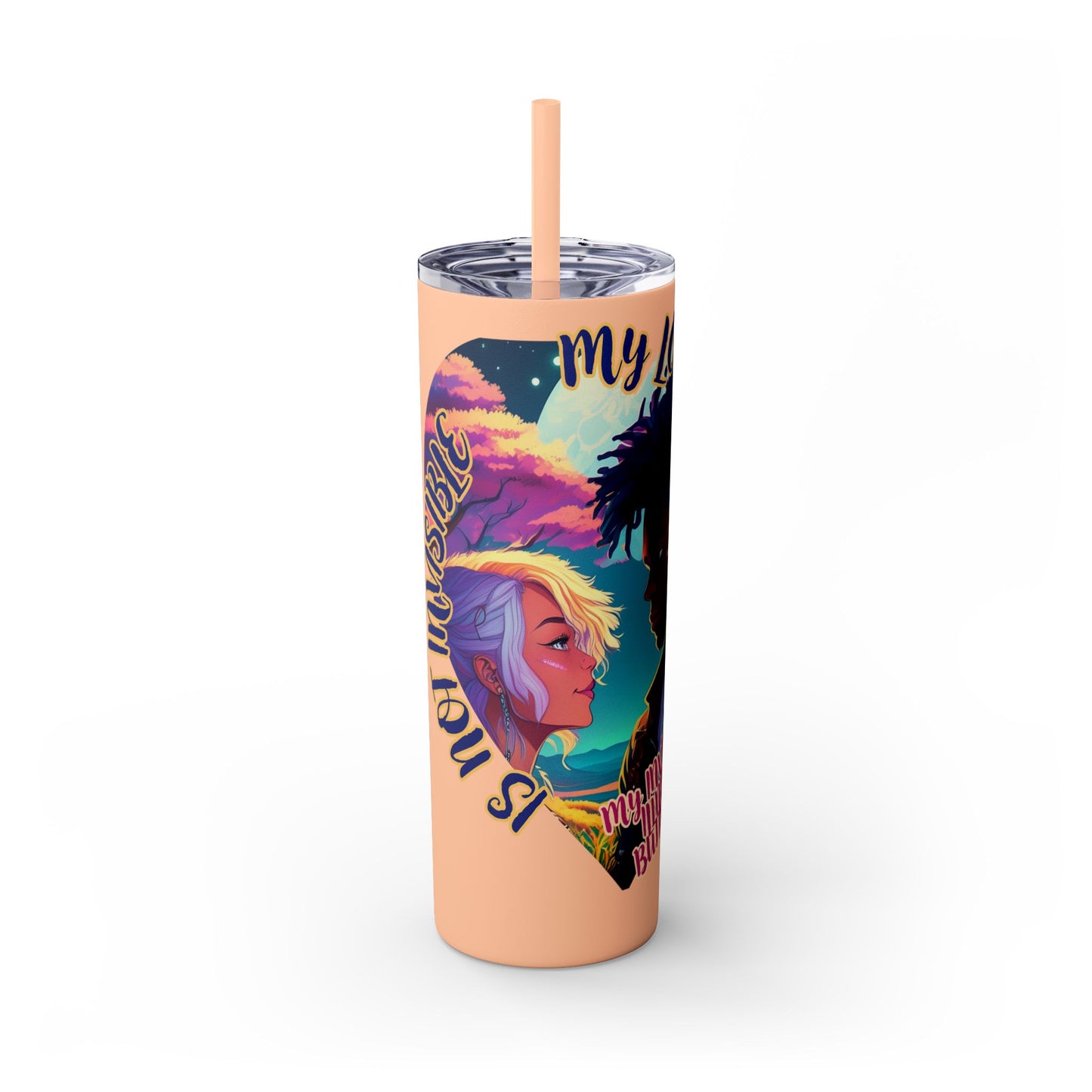 MY LOVE IS NOT INVISIBLE - Skinny Tumbler with Straw, 20oz