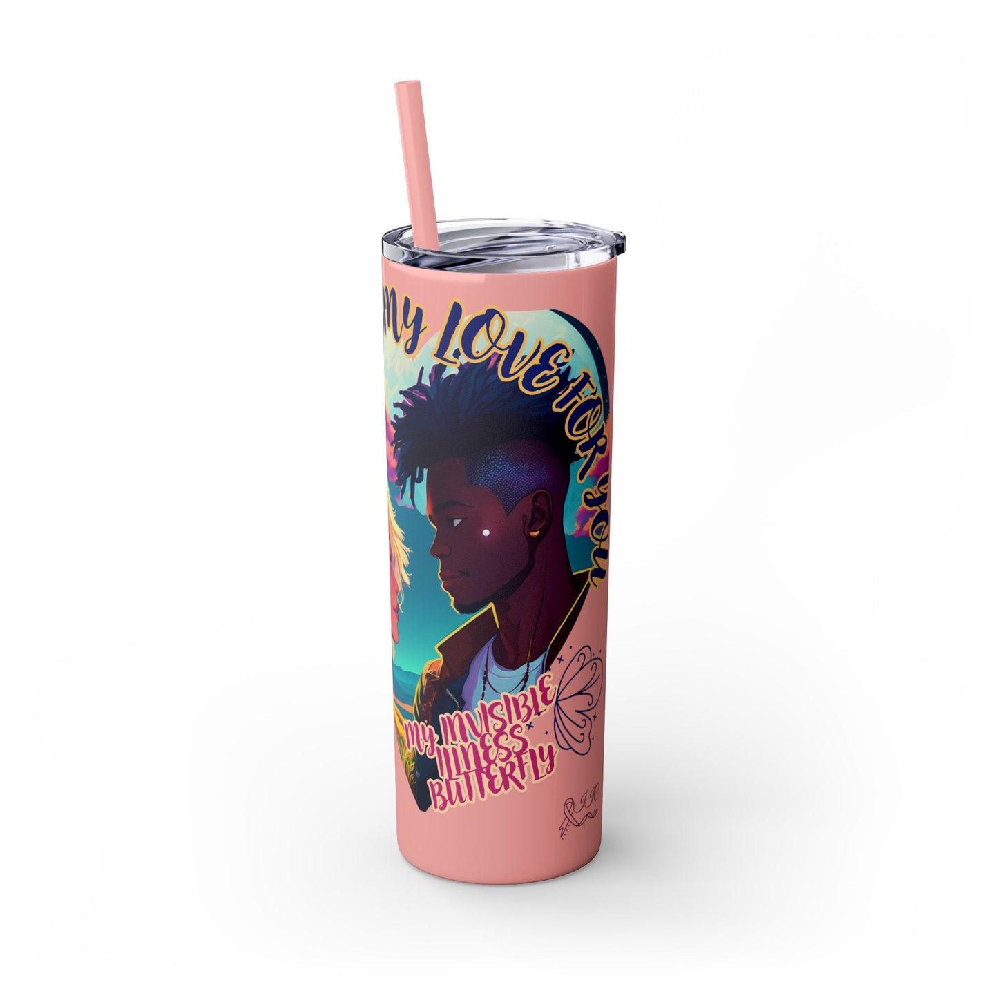 MY LOVE IS NOT INVISIBLE - Skinny Tumbler with Straw, 20oz