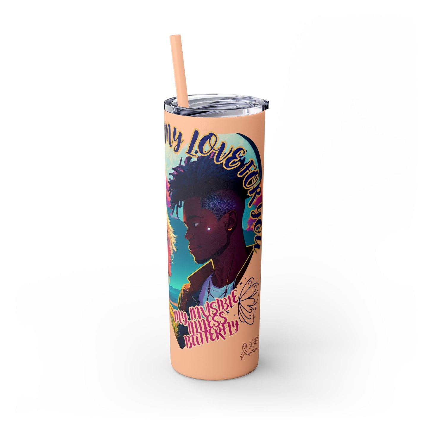 MY LOVE IS NOT INVISIBLE - Skinny Tumbler with Straw, 20oz